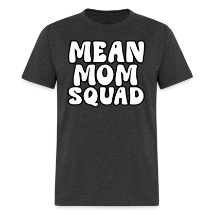 Mean Mom SQUAD - Adult T-Shirt - heather black