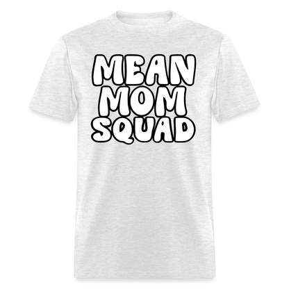 Mean Mom SQUAD - Adult T-Shirt - light heather gray