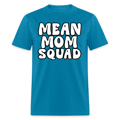 Mean Mom SQUAD - Adult T-Shirt - turquoise