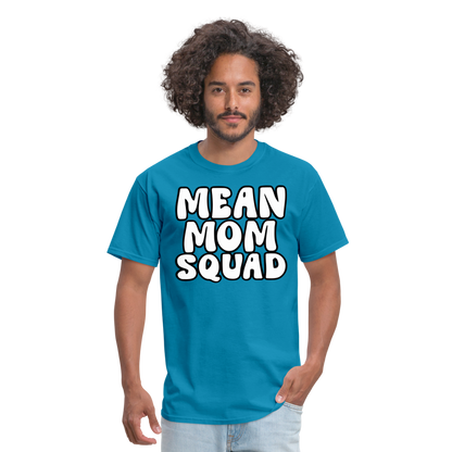 Mean Mom SQUAD - Adult T-Shirt - turquoise