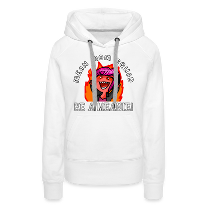 Be A Meanie - Women’s Premium Hoodie - white