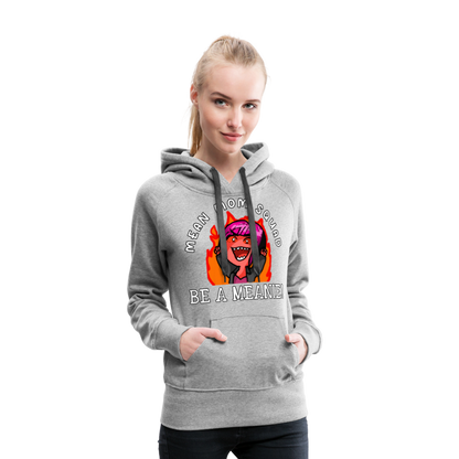 Be A Meanie - Women’s Premium Hoodie - heather grey