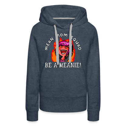 Be A Meanie - Women’s Premium Hoodie - heather denim