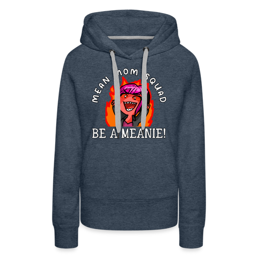 Be A Meanie - Women’s Premium Hoodie - heather denim