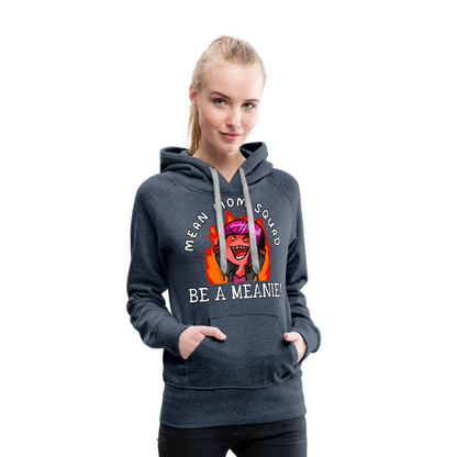 Be A Meanie - Women’s Premium Hoodie - heather denim