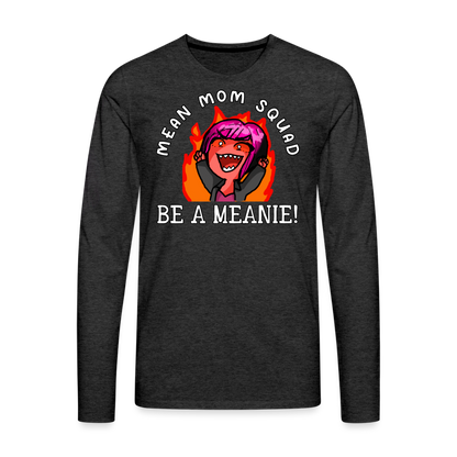 Be A Meanie - Adult LongSleeve Shirt - charcoal grey