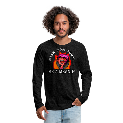 Be A Meanie - Adult LongSleeve Shirt - charcoal grey