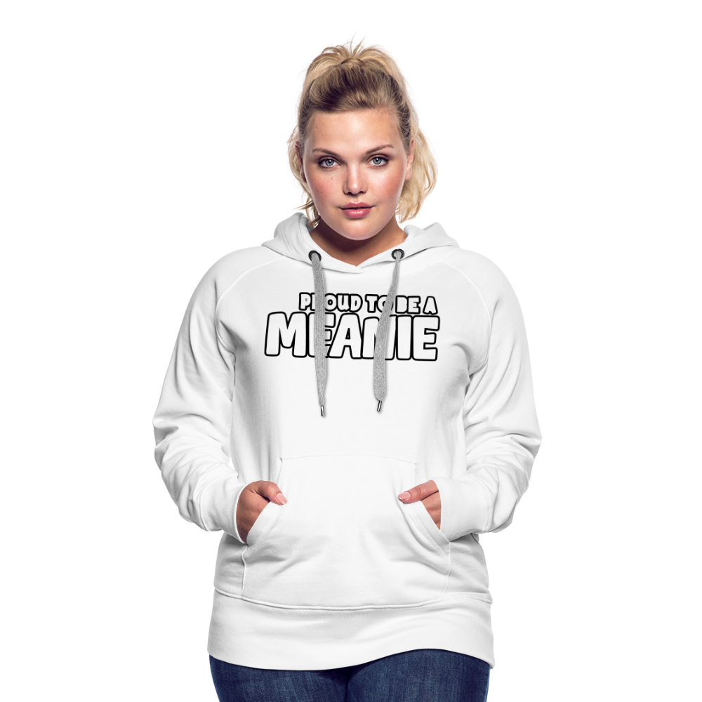 PROUD TO BE A MEANIE - Women’s Premium Hoodie - white