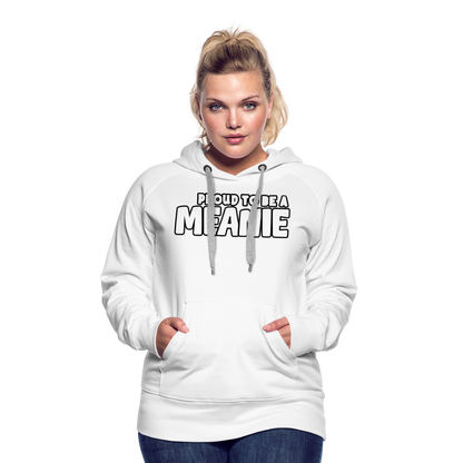 PROUD TO BE A MEANIE - Women’s Premium Hoodie - white