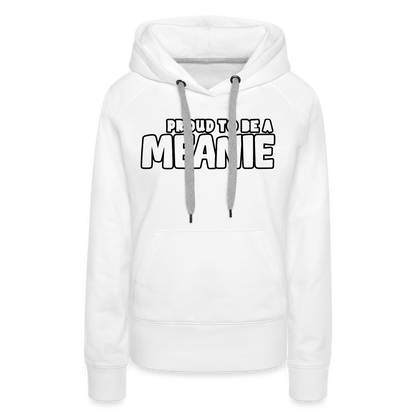 PROUD TO BE A MEANIE - Women’s Premium Hoodie - white