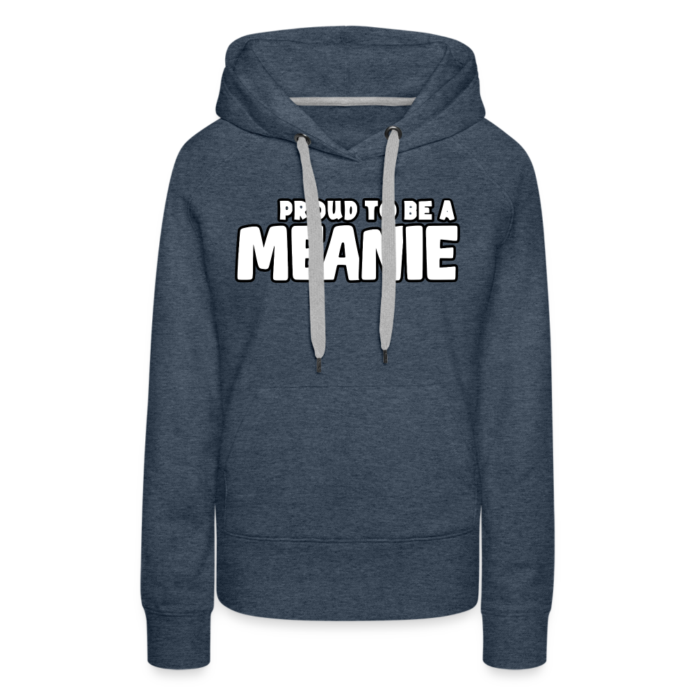 PROUD TO BE A MEANIE - Women’s Premium Hoodie - heather denim