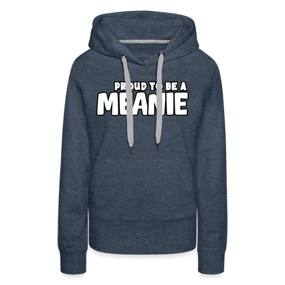 PROUD TO BE A MEANIE - Women’s Premium Hoodie - heather denim