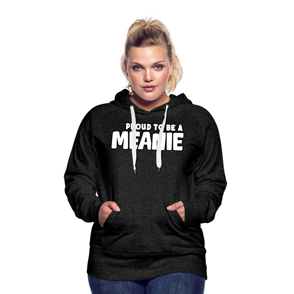 PROUD TO BE A MEANIE - Women’s Premium Hoodie - charcoal grey