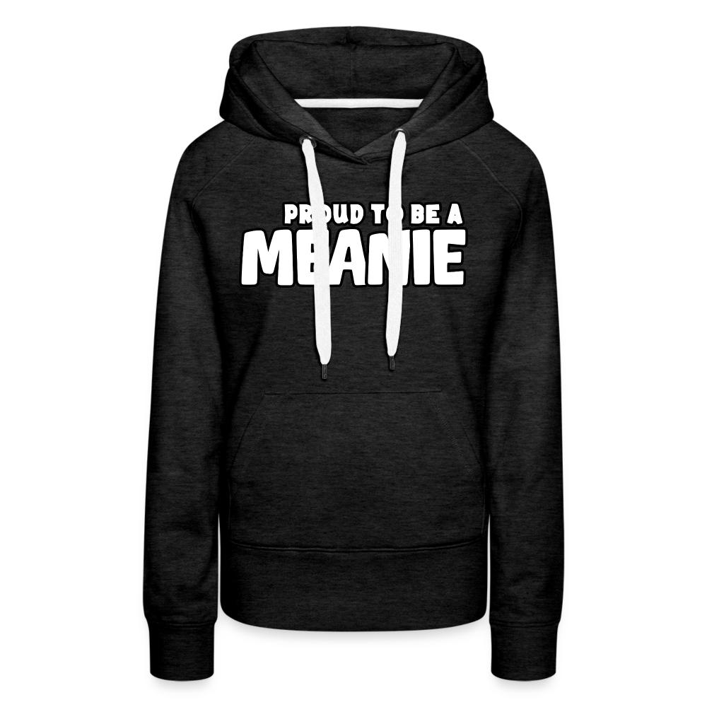 PROUD TO BE A MEANIE - Women’s Premium Hoodie - charcoal grey