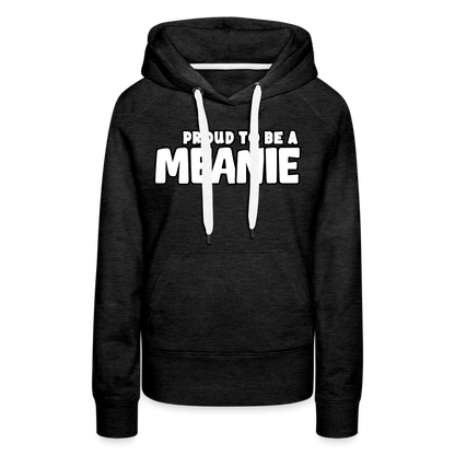 PROUD TO BE A MEANIE - Women’s Premium Hoodie - charcoal grey