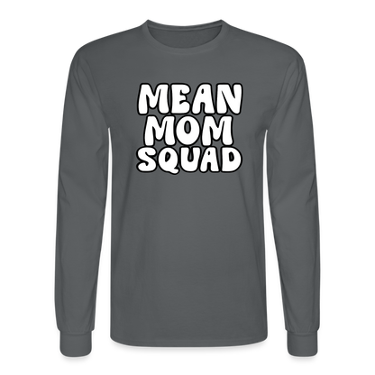 Mean Mom SQUAD - Long Sleeve Adult Shirt - charcoal