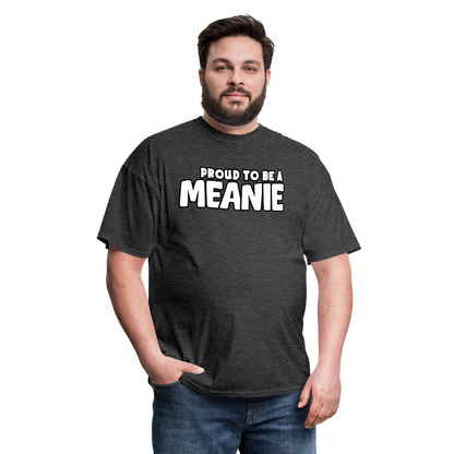 PROUD TO BE A MEANIE - Adult T-shirt - heather black