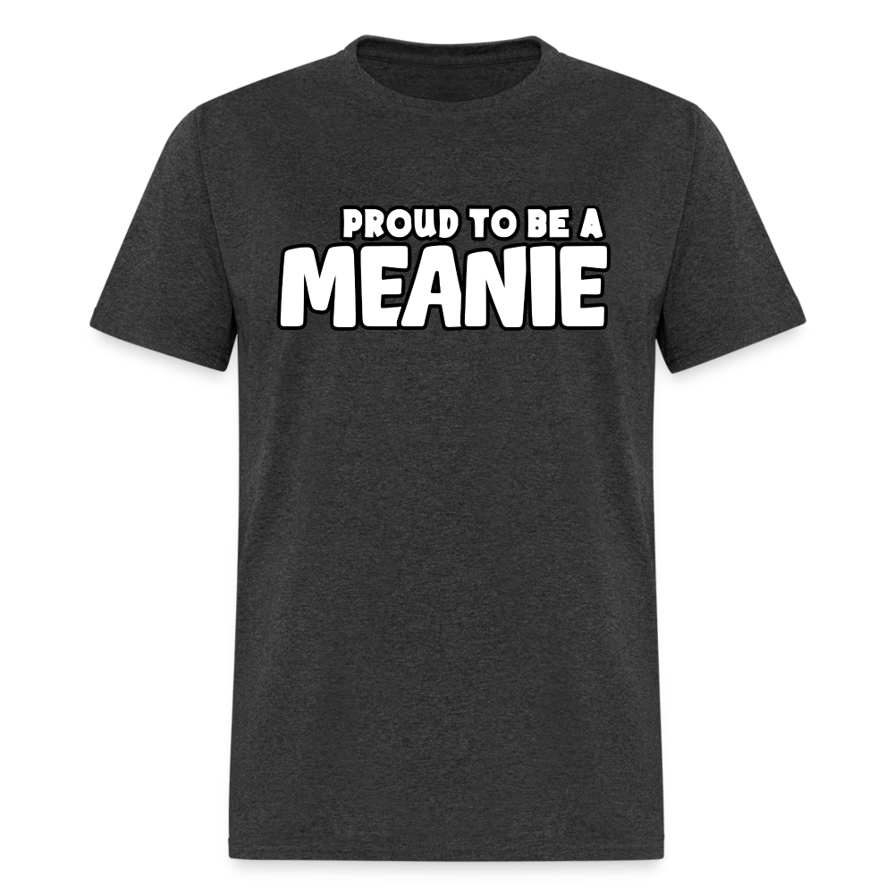 PROUD TO BE A MEANIE - Adult T-shirt - heather black