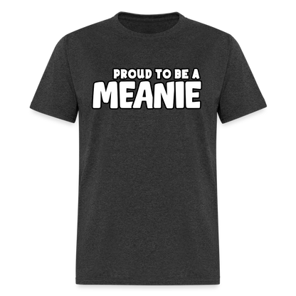 PROUD TO BE A MEANIE - Adult T-shirt - heather black