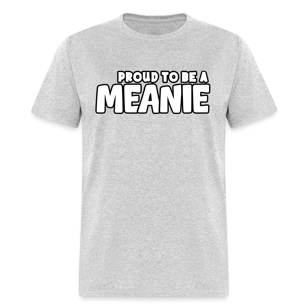 PROUD TO BE A MEANIE - Adult T-shirt - heather gray