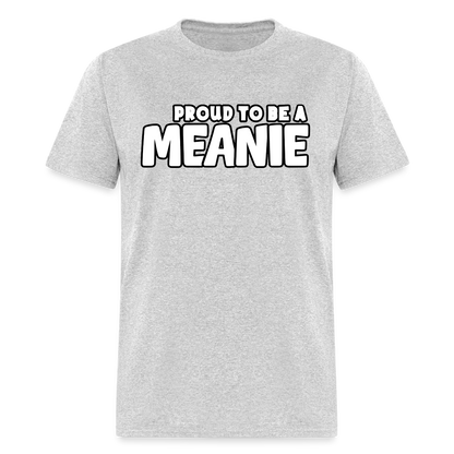 PROUD TO BE A MEANIE - Adult T-shirt - heather gray