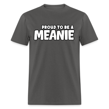 PROUD TO BE A MEANIE - Adult T-shirt - charcoal