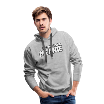 PROUD TO BE A MEANIE - Adult Unisex Hoodie - heather grey