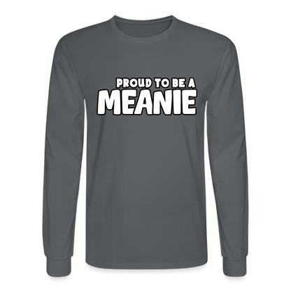 PROUD TO BE A MEANIE | Long Sleeve Shirt - charcoal