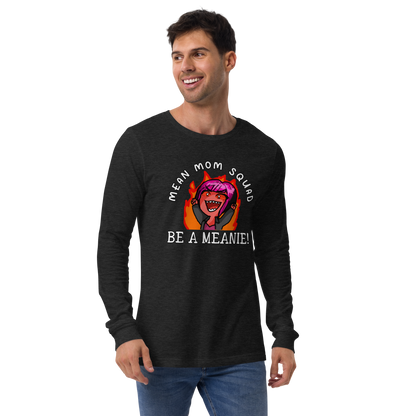 Mean Mom SQUAD BE A MEANIE | Adult Long Sleeve Gamer Tee